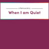 When I am Quiet